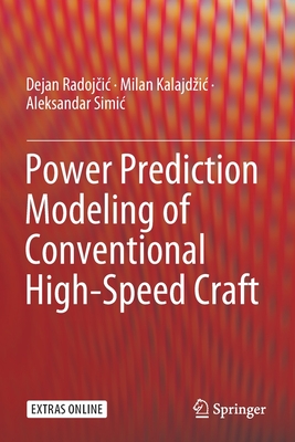 Power Prediction Modeling of Conventional High-Speed Craft - Radoj ic, Dejan, and Kalajdzic, Milan, and Simic, Aleksandar