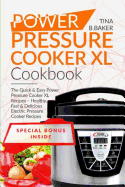 Power Pressure Cooker XL Cookbook: The Quick & Easy Power Pressure Cooker XL Recipes - Healthy, Fast & Delicious Electric Pressure Cooker Recipes