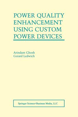 Power Quality Enhancement Using Custom Power Devices - Ghosh, Arindam, and Ledwich, Gerard