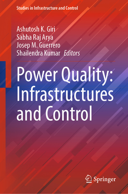 Power Quality: Infrastructures and Control - Giri, Ashutosh K. (Editor), and Arya, Sabha Raj (Editor), and Guerrero, Josep M. (Editor)