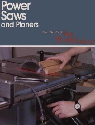 Power Saws and Planers - Editors of Fine Woodworking