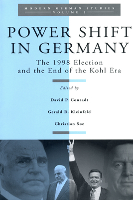 Power Shift in Germany: The 1998 Election and the End of the Kohl Era - Conradt, David (Editor), and Kleinfeld, Gerald R, PH.D. (Editor), and Se, Christian (Editor)