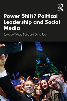 Power Shift? Political Leadership and Social Media - Taras, David (Editor), and Davis, Richard (Editor)