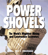 Power Shovels: The World's Mightiest Mining and Construction Excavators
