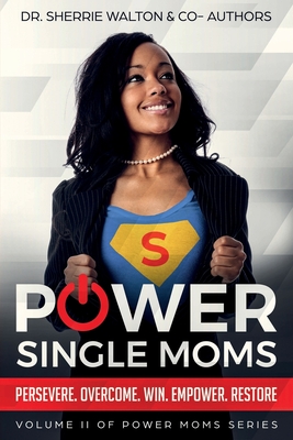 POWER Single Moms: Perservere Overcome Win Empower Restore - Thomas, Mia, and Heard, Chassity, and Phillips, Sylvia