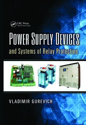 Power Supply Devices and Systems of Relay Protection - Gurevich, Vladimir