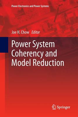 Power System Coherency and Model Reduction - Chow, Joe H (Editor)