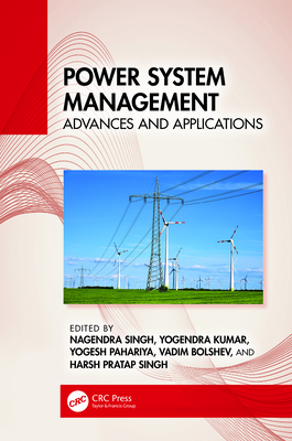 Power System Management: Advances and Applications - Singh, Nagendra (Editor), and Kumar, Yogendra (Editor), and Pahariya, Yogesh (Editor)