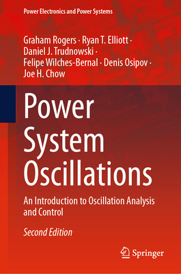 Power System Oscillations: An Introduction to Oscillation Analysis and Control - Rogers, Graham, and Elliott, Ryan T., and Trudnowski, Daniel J.