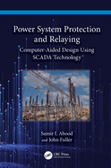 Power System Protection and Relaying: Computer-Aided Design Using Scada Technology