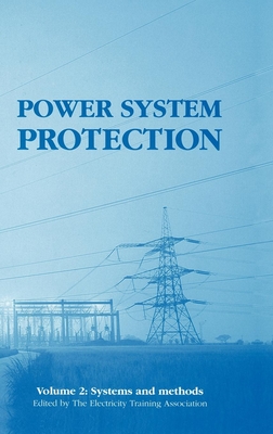 Power System Protection: Systems and Methods - The Electricity Training Association (Editor)