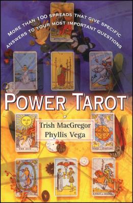 Power Tarot: More Than 100 Spreads That Give Specific Answers to Your Most Important Question - Vega, Phyllis, and MacGregor, Trish