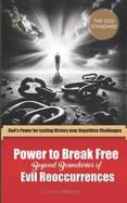 Power to Break Free Beyond Boundaries of Evil Reoccurrences: God's Power for Lasting Victory over Repetitive Challenges