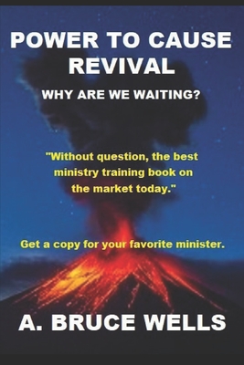 Power To Cause Revival: Why Are We Waiting? - Wells, A Bruce