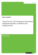 "Power-to-Gas". Die Nutzung der deutschen Erdgasinfrastruktur im Rahmen der Energiewende