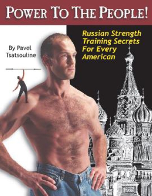 Power to the People!: Russian Strength Training Secrets for Every American - Tsatsouline, Pavel