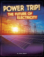 Power Trip!: The Future of Electricity