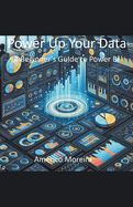 Power Up Your Data A Beginner's Guide to Power BI