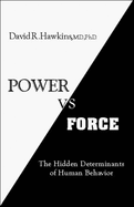 Power Versus Force: An Anatomy of Consciousness: The Hidden Determinants of Human Behavior