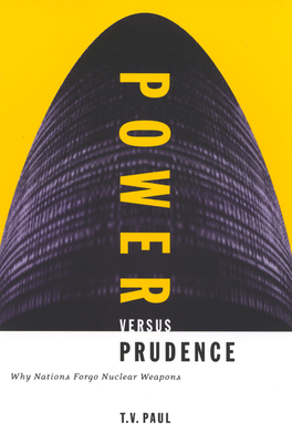 Power Versus Prudence: Why Nations Forgo Nuclear Weapons Volume 2 - Paul, T V