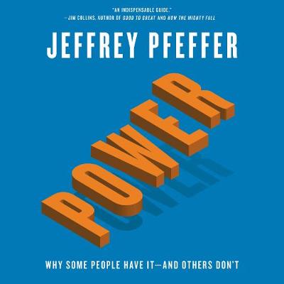 Power: Why Some People Have It and Others Don't - Pfeffer, Jeffrey