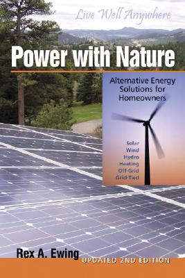 Power with Nature: Alternative Energy Solutions for Homeowners - Ewing, Rex A