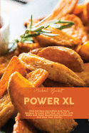 Power XL Air Fryer Handbook: Find Out New Incredible And Tasty Recipes To Cook With Your Air Fryer. Grill Bake And Toast Mouthwatering Recipes And Wow Your Family
