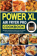 Power XL Air Fryer Pro Cookbook: Affordable and Delicious Power XL Air Fryer Recipes for every occasion from breakfast to dinner