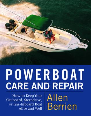 Powerboat Care and Repair: How to Keep Your Outboard, Sterndrive, or Gas-Inboard Boat Alive and Well - Berrien, Allen