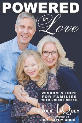 Powered by Love: Wisdom and Hope for Families with Unique Needs - Koch, Kathy, PhD (Foreword by), and Laquey, Julie