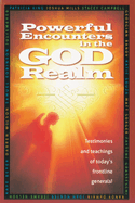 Powerful Encounters in the God Realm: Testimonies and Teachings of Today's Frontline Generals!