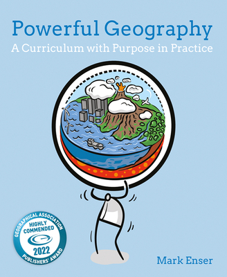 Powerful Geography: A curriculum with purpose in practice - Enser, Mark