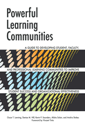 Powerful Learning Communities: A Guide to Developing Student, Faculty, and Professional Learning Communities to Improve Student Success and Organizational Effectiveness
