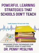 Powerful Learning Strategies that Schools Don't Teach: Engaging Study Techniques for Students Aged 12 and Over