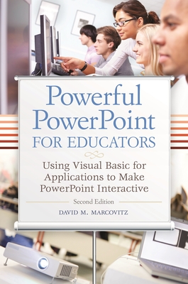 Powerful PowerPoint for Educators: Using Visual Basic for Applications to Make PowerPoint Interactive - Marcovitz, David M