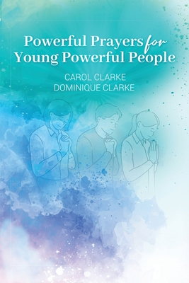 Powerful Prayers for Young Powerful People - Clarke, Dominique, and Clarke, Carol