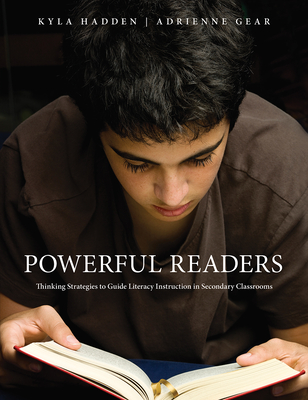 Powerful Readers: Thinking Strategies to Guide Literacy Instruction in Secondary Classrooms - Gear, Adrienne, and Hadden, Kyla