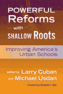 Powerful Reforms with Shallow Roots: Improving America's Urban Schools