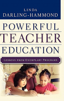 Powerful Teacher Education: Lessons from Exemplary Programs - Darling-Hammond, Linda