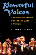 Powerful Voices: The Musical and Social World of Collegiate A Cappella