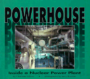 Powerhouse: Inside a Nuclear Power Plant - Wilcox, Charlotte, and Boucher, Jerry (Photographer)