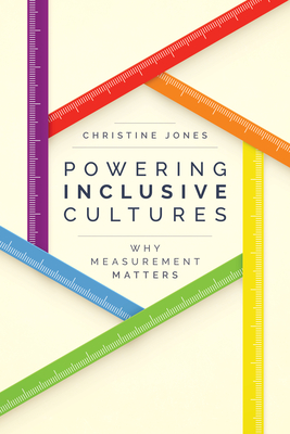 Powering Inclusive Cultures: Why Measurement Matters - Jones, Christine