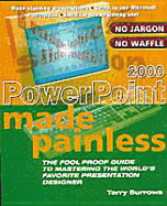 PowerPoint 2000 Made Painless: The Foolproof Guide to Mastering the World's Favorite Presentation Designer