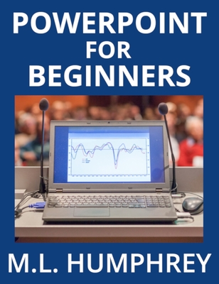 PowerPoint for Beginners - Humphrey, M L