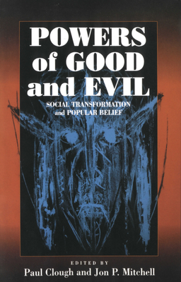 Powers of Good and Evil: Social Transformation and Popular Belief - Clough, Paul (Editor), and Mitchell, Jon P (Editor)