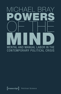 Powers of the Mind: Mental and Manual Labor in the Contemporary Political Crisis