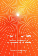 Powers within: Selections from the Works of Sri Aurobindo and the Mother