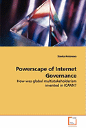 Powerscape of Internet Governance - How was global multistakeholderism invented in ICANN?