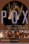 Pox: Genius, Madness, and Mysteries of Syphilis - Hayden, Deb