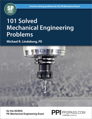 Ppi 101 Solved Mechanical Engineering Problems - A Comprehensive Reference Manual That Includes 101 Practice Problems for the Ncees Mechanical Engineering Exam - Lindeburg, Michael R, Pe